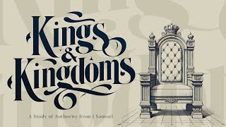 Kings \u0026 Kingdoms: The Process Of Proving Yourself | 1 Samuel 15