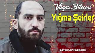 Vüqar Bileceri - yığma şeirleri