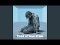 Tired of Your Pride