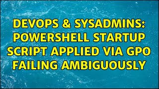 DevOps & SysAdmins: PowerShell startup script applied via GPO failing ambiguously