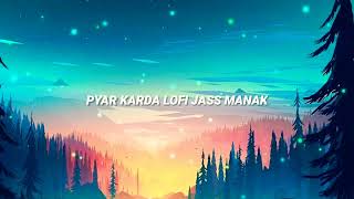 Pyar Karda : JASS MANAK | Slowed + Reverb Lofi Ver . Song Jass Manak Lofi ( slowed and reverbed )