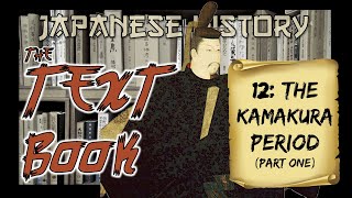 Japanese History: The Kamakura Period (1192-1333), Pt. 1 (Rise of the Hōjō)