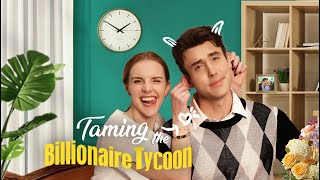 Taming the Billionaire Tycoon Full Moive | Playlet