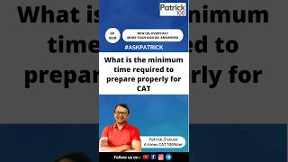 What is the minimum time required to prepare properly for CAT | AskPatrick | Patrick Dsouza