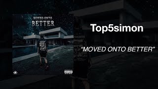 Top5Simon - MOVED ONTO BETTER [Official Audio]