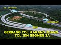 IKN TERKINI! GERBANG TOL KARANG JOANG KE TOL IKN SEGMEN 3A STA 26 27 IBU KOTA NUSANTARA 25 10 2024