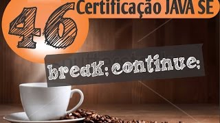 46 - Certificação Java (break; e continue;)