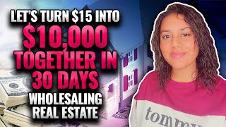 Turning $15 Into $10,000 Together Wholesaling Real Estate ( Start To Finish )
