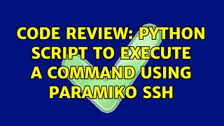 Code Review: Python script to execute a command using Paramiko SSH (2 Solutions!!)