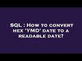 SQL : How to convert hex 'YMD' date to a readable date?