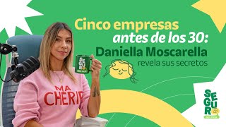 EP 5 Cinco empresas exitosas antes de los 30: La historia de Daniella Moscarella