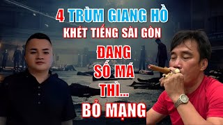 4 trùm giang hồ khét tiếng Sài Gòn đang số má thì lại... BỎ MẠNG