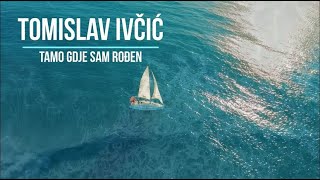 Tomislav Ivčić – Tamo gdje sam rođen ( lyric )