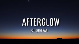 Ed Sheeran- Afterglow (lyrics)