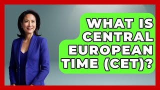 What Is Central European Time (CET)? - Europe Travel Pros