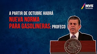 A partir de octubre habrá nueva norma para gasolineras: Profeco