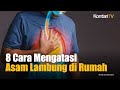 Asam Lambung & Makanan Naik Lagi ke Tenggorokan, Ini 9 Cara Mengatasinya di Rumah