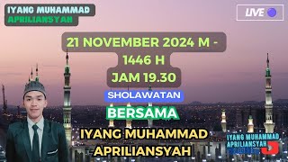 SHOLAWATAN BERSAMA IYANG MUHAMMAD APRILIANSYAH BIN AD.S | LIVE | 21 NOVEMBER 2024 M - 1446 H