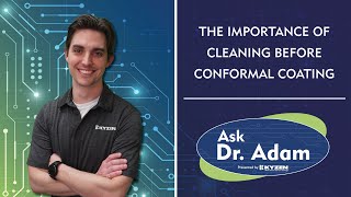 Ask Dr. Adam : Importance of Cleaning Before Conformal Coating