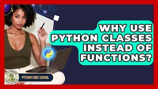 Why Use Python Classes Instead Of Functions? - Python Code School