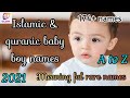 175 Muslim Quranic Baby Boy Names with Meaning || Rare baby boy names 2021||A-Z Trending names