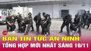 Cập nhật tin tức an ninh trật tự nóng, thời sự Việt Nam mới nhất 24h sáng 10/11 | Tin24h