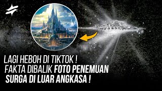 HEBOH DI SELURUH DUNIA ! FAKTA DIBALIK Foto Penemuan SURGA di Luar Angkasa !