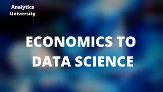 Is Data Science a Good Career for Economists (MOVING FROM  ECONOMICS TO DATA SCIENCE )?