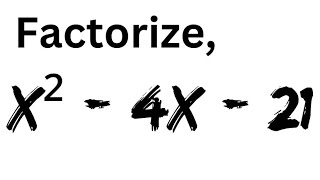 Factorize the Quadratic!|| How to Factorize Quadratic Best: x² - 4x - 21