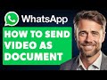 How To Send Video As Document In Whatsapp Android (Full 2024 Guide)