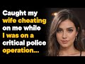 I Discovered My Wife's Affair During a Police Operation!