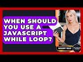 When Should You Use A JavaScript While Loop? - JavaScript Toolkit