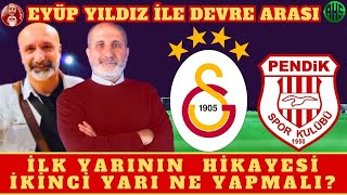 GALATASARAY - PENDİKSPOR | İLK YARININ ARDINDAN | OKAN BURUK İKİNCİ YARI NE YAPMALI