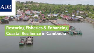 Restoring Fisheries \u0026 Enhancing Coastal Resilience in Cambodia