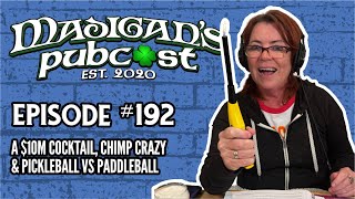 Madigan's Pubcast Episode 192: A $10M Cocktail, Chimp Crazy \u0026 Pickleball vs Paddleball