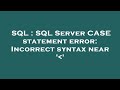 SQL : SQL Server CASE statement error: Incorrect syntax near ' '