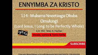 114 - Mukama Nneetaaga Okuba Omulungi - Lord Jesus, I Long to be Perfectly Whole