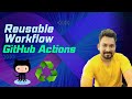 GitHub Actions: How to Create Reusable Workflows for Streamlined Automation
