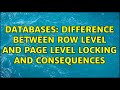 Databases: Difference Between Row Level and Page Level Locking and Consequences (2 Solutions!!)