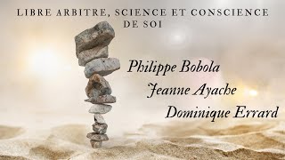 Libre arbitre, science et conscience de Soi ; Philippe Bobola, Jeanne Ayache, Dominique Errard