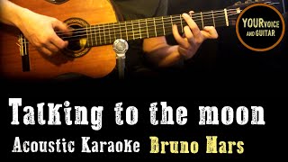 Bruno Mars -  Talking to the moon - Acoustic Karaoke