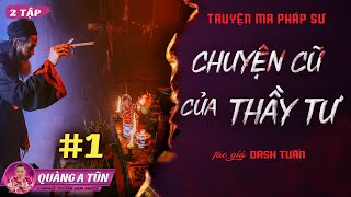 Chuyện Cũ Của Thầy Tư | Tập 1/2 | Truyện ma pháp sư làng quê truyền miệng | Quàng A Tũn #qat