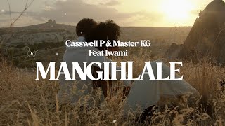 Casswell P & Master KG - Mangihlale Feat Lwami [official]