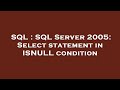 SQL : SQL Server 2005: Select statement in ISNULL condition