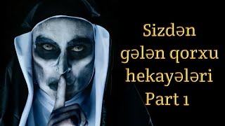 Sizdən gələn qorxu hekayələri part 1