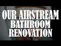 Airstream Life - Our Bathroom DIY Renovation