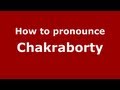 How to Pronounce Chakraborty - PronounceNames.com