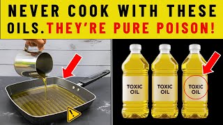 BE AWARE! The 6 Most Dangerous COOKING OILS You Should Avoid.