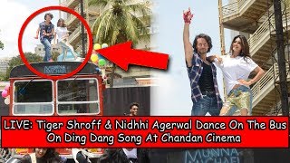 LIVE: Tiger Shroff & Nidhhi Agerwal Dance On The Bus On Ding Dang Song At Chandan Cinema