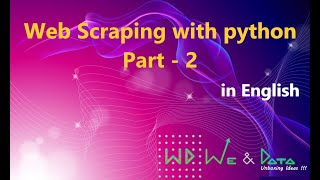Web scraping with python Part- 2 || English || Explained || We & Data